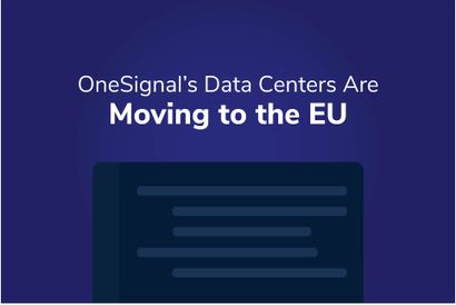 OneSignal’s Data Centers Are Moving to the EU!