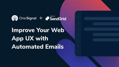 How to Use OneSignal + SendGrid to Send Automated Email Campaigns From Your Web Application