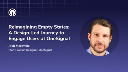 Reimagining Empty States: A Design-Led Journey to Engage Users at OneSignal